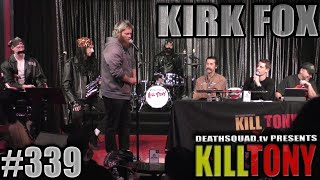 KILL TONY #339 - KIRK FOX