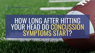 How long after hitting your head can concussion symptoms start?