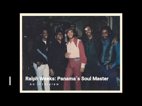 An Interview with Ralph Weeks Panama's Soul Master March 7th 2020 PANAMÁ