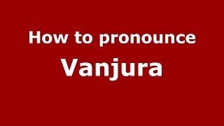 How to pronounce Vanjura