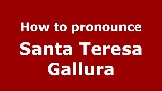 How to pronounce Santa Teresa Gallura