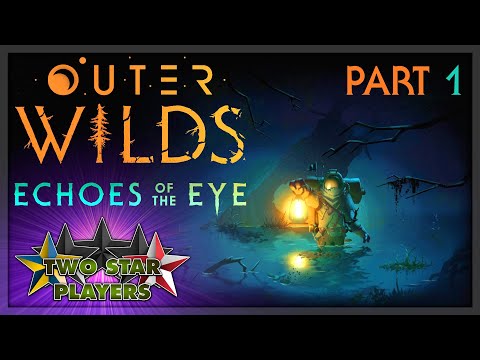 1st Loop - One Final Adventure | Outer Wilds: Echoes of the Eye Part 1 | Two Star Players