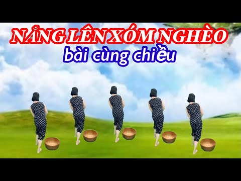NẮNG LÊN XÓM NGHÈO / BÀI CÙNG CHIỀU DỄ TẬP / LINK HƯỚNG DẪN Ở DƯỚI VIDEO NÀY 👇