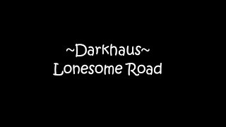 Darkhaus - Lonesome Road + Lyrics