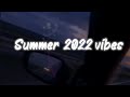 Summer 2022 Vibes Playlist