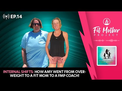 FMP Podcast Ep.14 - Internal Shifts: How Amy Went from Overweight to a Fit Mom to a FMP Coach!