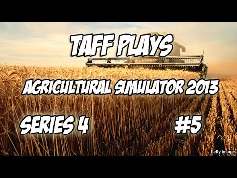 Taff Plays - Agricultural Simulator 2013 - Series 4 #5
