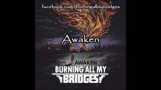 Burning All My Bridges - Awaken w/lyrics