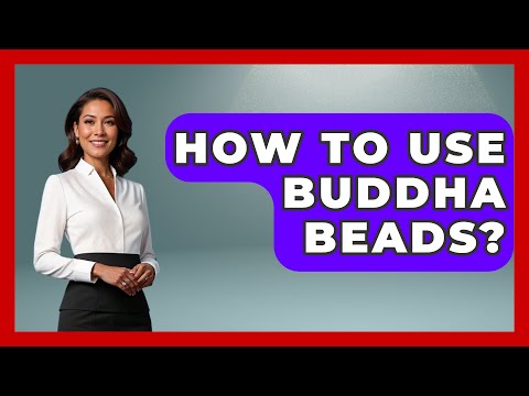 How To Use Buddha Beads? - Spiritual Universe Unlocked