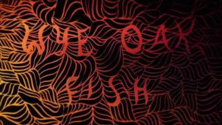 Wye Oak - Fish