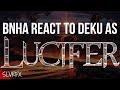 BNHA React To Deku As Lucifer Morningstar BNHA X Lucifer AU