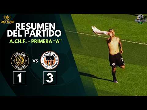 A.CH.F. || PRIMERA "A" || TOMINA LIONS 1 - 3 DEPORTIVO CHURUQUELLA || RESUMEN