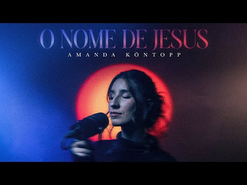 O nome de Jesus - Amanda Kontopp (In Jesus Name)