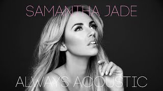 Samantha Jade &#39;Always&#39; Acoustic