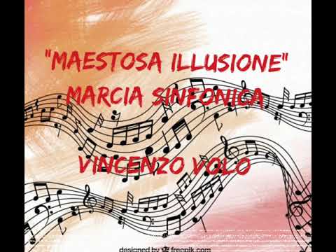 "MAESTOSA ILLUSIONE" ( Marcia Sinfonica)
