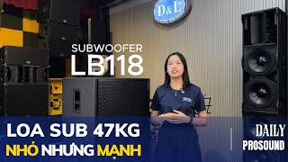 SUBWOOFER LB-118 - 47KG SIÊU LINH ĐỘNG TRONG DẢI TẦN 40Hz TỚI 120Hz