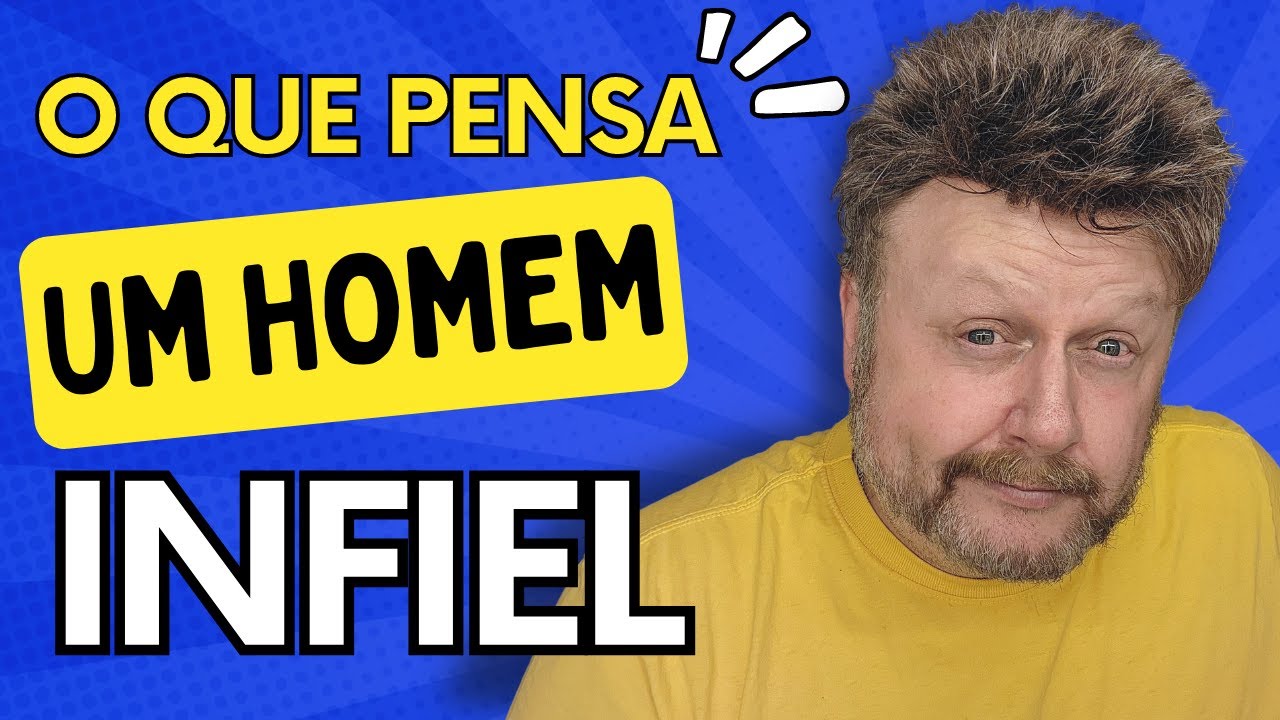 O QUE PENSA UM HOMEM INFIEL | POR QUE O HOMEM TRAI