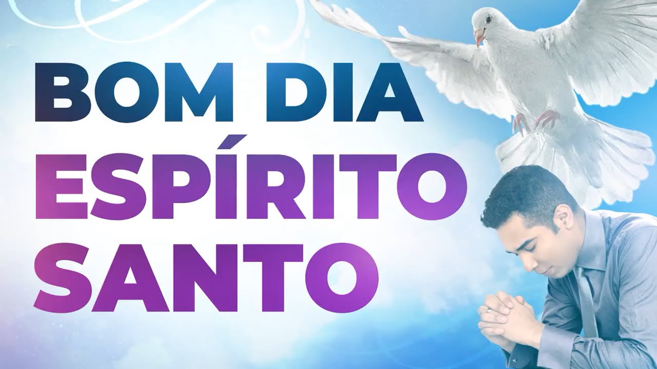 BOM DIA ESPÍRITO SANTO - 21 DE FEVEREIRO - ORAÇÃO FORTE DO DIA