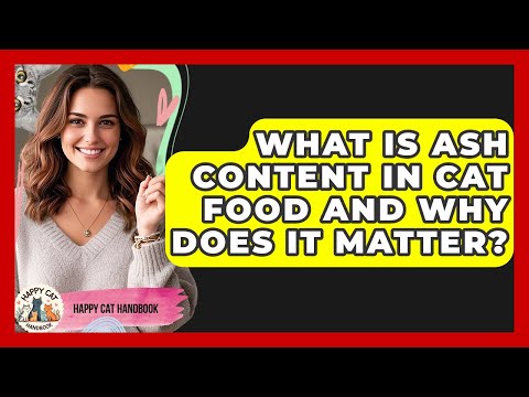 What Is Ash Content In Cat Food And Why Does It Matter? - Happy Cat Handbook