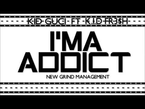 KID GUCI x K.I.D FR3$H - I'MA ADDICT (Audio)