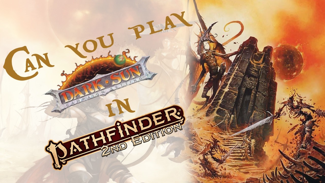 Converting DnD's Darkest Campaign Setting to Pathfinder | Inspired Campaigns: Dark Sun