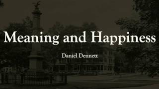 Meaning and Happiness: Daniel Dennett