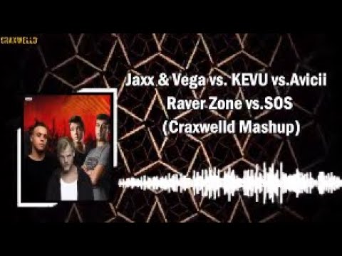 Jaxx & Vega vs. KEVU vs.Avicii  - Raver Zone vs.SOS (Craxwelld Mashup)