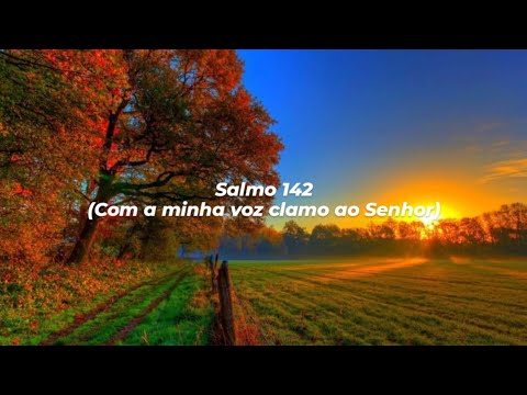 Salmo 142 - Com a minha voz clamo ao Senhor - (Letra)