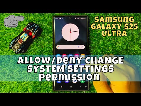 How to Allow/Deny CHANGE SYSTEM SETTINGS Permission Samsung Galaxy S25 Ultra