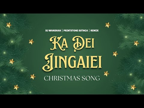 Ka Dei Jingaiei | Christmas Song | DJ Wanshan & Printstone Sutnga | Remix