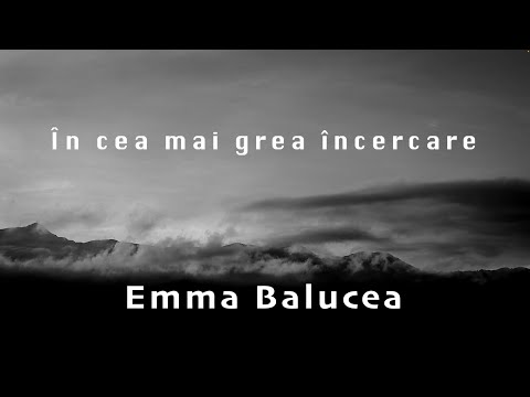 Emma Balucea - În cea mai grea încercare // Lyric Video