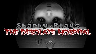 Sharky Plays: The Desolate Hospital
