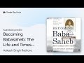 Becoming Babasaheb The Life And Times Of By Aakash Singh Rathore Audiobook Preview