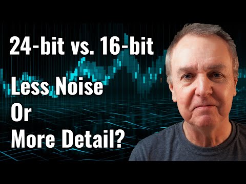 16-bit vs. 24-bit - Less noise or more detail?