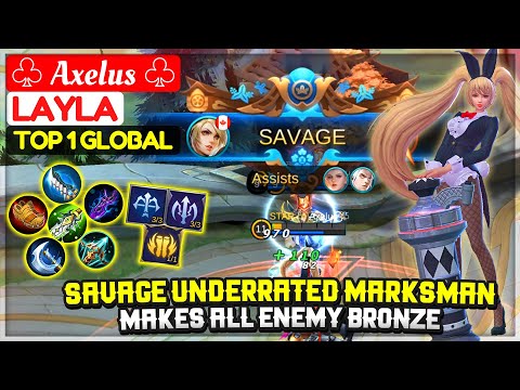 SAVAGE UNDERRATED MARKSMAN, MAKES ALL ENEMY BRONZE [ Top 1 Global Layla ] ♧ Axelus ♧ Mobile Legends