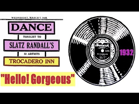 "Hello! Gorgeous"  Slatz Randall and His Orchestra 1932