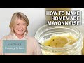 How To Make Martha Stewart S Homemade Mayonnaise Martha S Cooking School Martha Stewart