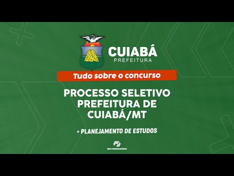 PROCESSO SELETIVO PREFEITURA DE CUIABÁ/MT + PLANEJAMENTO DE ESTUDOS