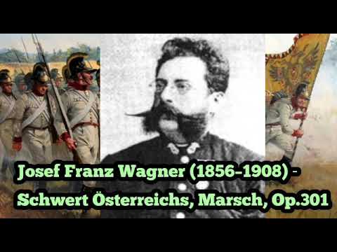 Josef Franz Wagner - Schwert Österreichs, Marsch, Op.301