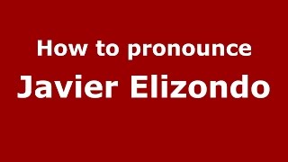 How to pronounce Javier Elizondo