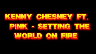 Kenny Chesney - Setting the World on Fire ft  P!nk [Lyric Video]