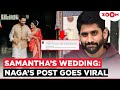 Naga Chaitanya S Latest Post Goes VIRAL Post Samantha Ruth Prabhu Raj Nidimoru S Wedding Here S Why