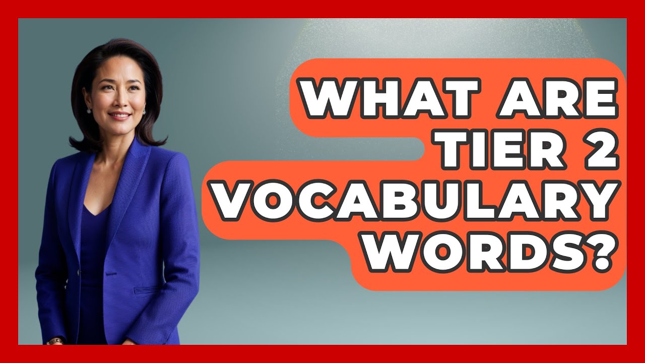 What Are Tier 2 Vocabulary Words? - The Language Library