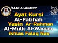 Ayat Kursi Al Fatihah Yasin Ar Rahman Al Waqiah Al Mulk Al Ikhlas Al Falaq An Nas By Saad Al Ghamdi