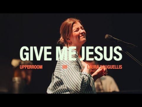 GIVE ME JESUS - UPPERROOM & Laura Souguellis | CNC25'