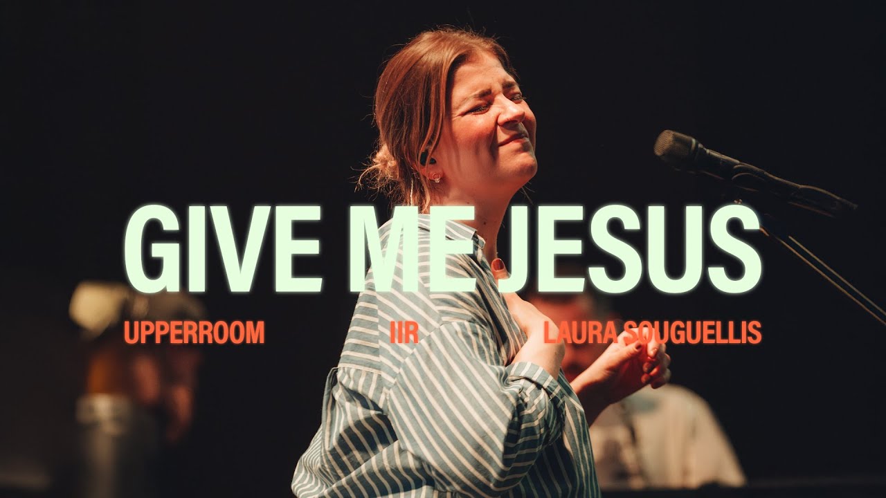 GIVE ME JESUS - UPPERROOM & Laura Souguellis | CNC25'