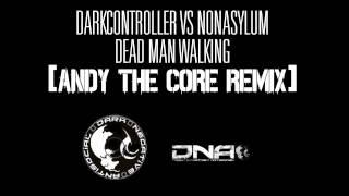 Darkcontroller vs Nonasylum - Dead Man Walking (Andy The Core Remix)