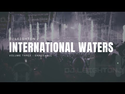 DJ Leighton J presents "International Waters Volume 3 - Dancehall"
