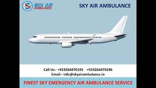 24 Hours Available Sky Air Ambulance Service in Bhopal and Varanasi