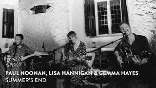 Paul Noonan, Lisa Hannigan &amp; Gemma Hayes - Summer&#39;s End (John Prine) Live | Other Voices Anam (2023)